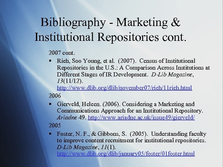 Bibliography - Marketing & Institutional Repositories cont. 2007 cont. § Rieh, Soo Young, et