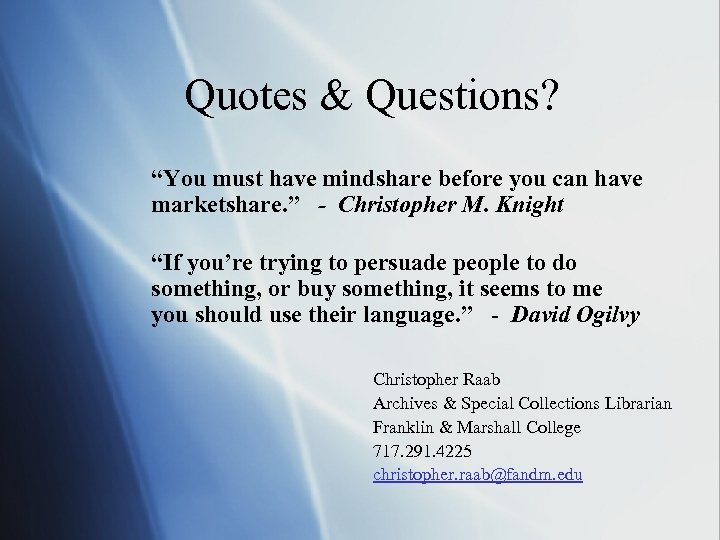 Quotes & Questions? “You must have mindshare before you can have marketshare. ” -