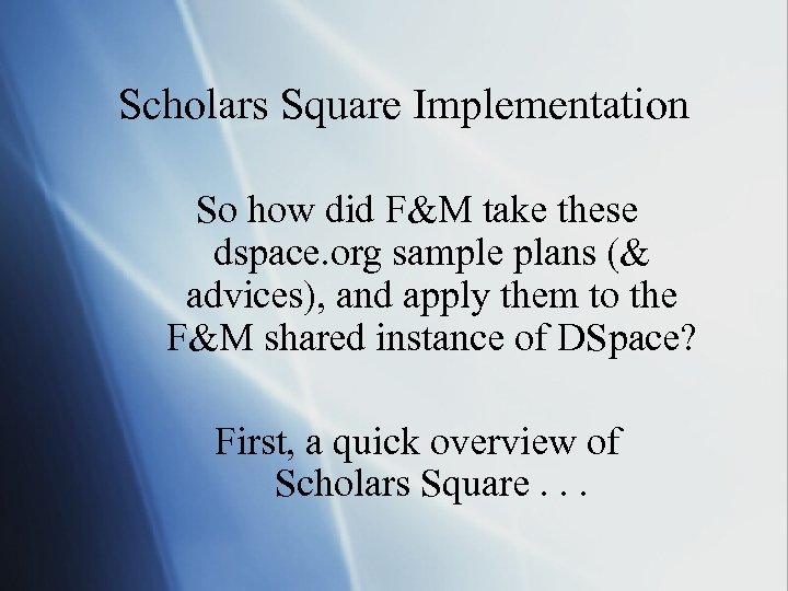 Scholars Square Implementation So how did F&M take these dspace. org sample plans (&