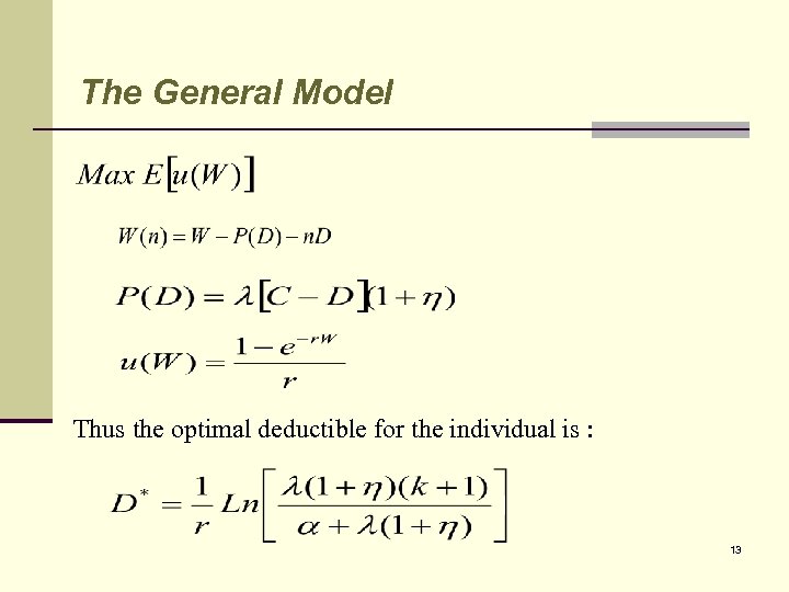 The General Model Thus the optimal deductible for the individual is : 13 