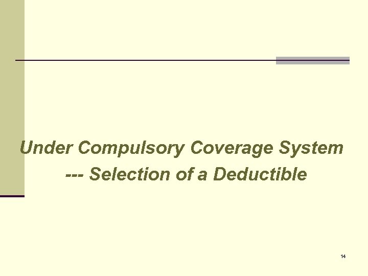 Under Compulsory Coverage System --- Selection of a Deductible 14 