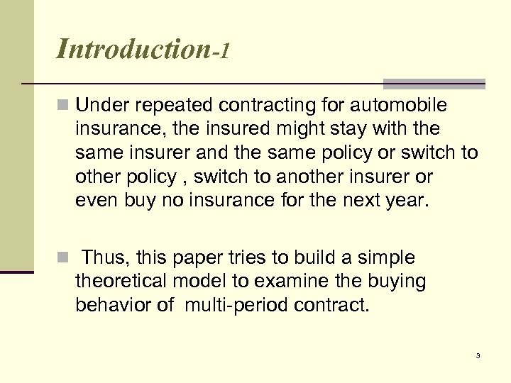 Introduction-1 n Under repeated contracting for automobile insurance, the insured might stay with the