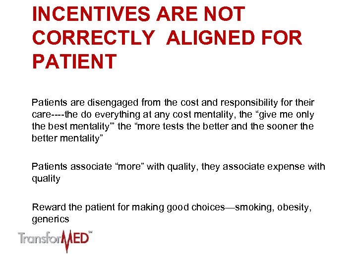 INCENTIVES ARE NOT CORRECTLY ALIGNED FOR PATIENT Patients are disengaged from the cost and