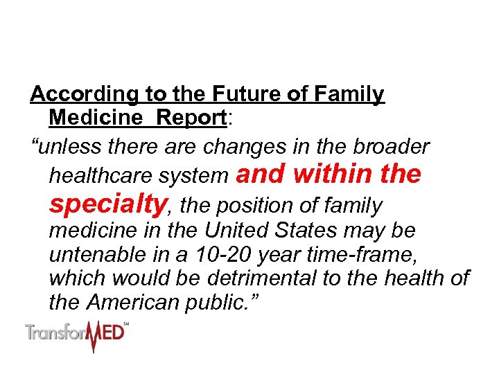 According to the Future of Family Medicine Report: “unless there are changes in the