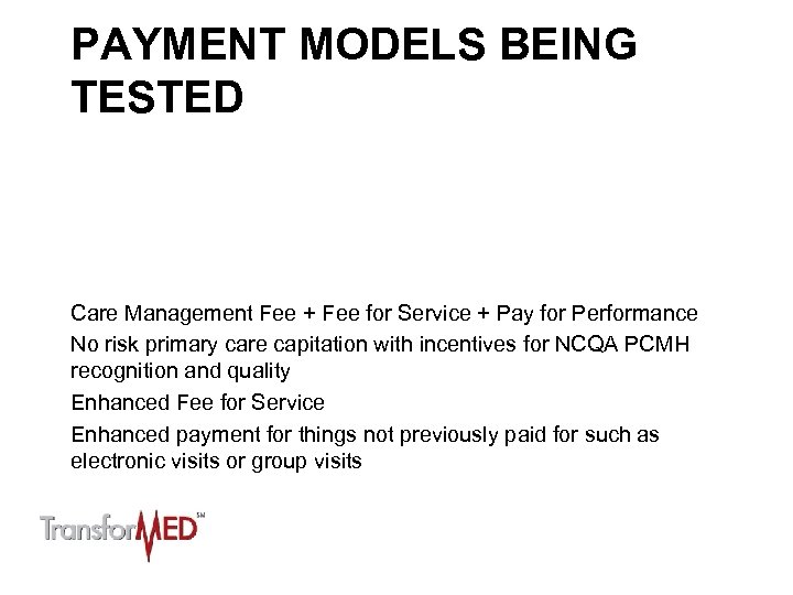 PAYMENT MODELS BEING TESTED Care Management Fee + Fee for Service + Pay for