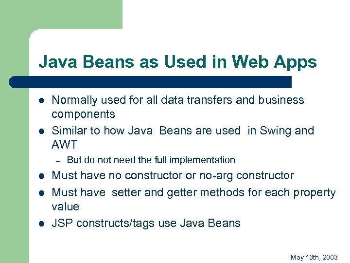 Java Beans as Used in Web Apps l l Normally used for all data