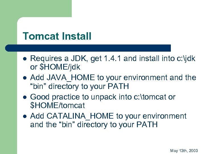 Tomcat Install l l Requires a JDK, get 1. 4. 1 and install into