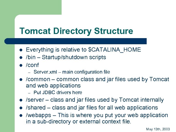 Tomcat Directory Structure l l l Everything is relative to $CATALINA_HOME /bin – Startup/shutdown