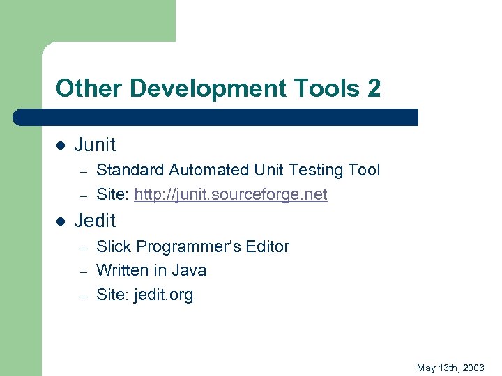 Other Development Tools 2 l Junit – – l Standard Automated Unit Testing Tool