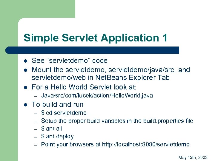 Simple Servlet Application 1 l l l See “servletdemo” code Mount the servletdemo, servletdemo/java/src,