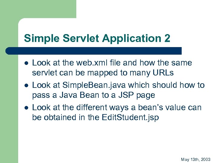 Simple Servlet Application 2 l l l Look at the web. xml file and