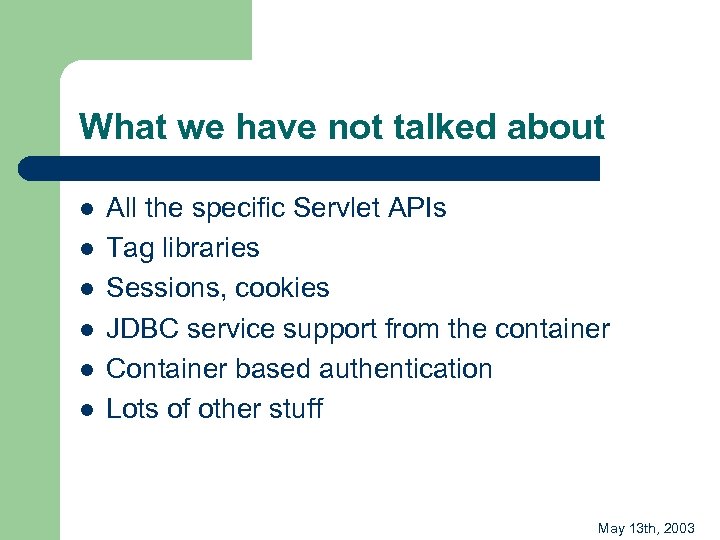 What we have not talked about l l l All the specific Servlet APIs