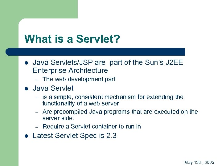 What is a Servlet? l Java Servlets/JSP are part of the Sun’s J 2