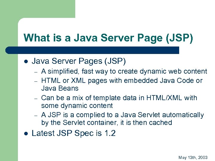 What is a Java Server Page (JSP) l Java Server Pages (JSP) – –