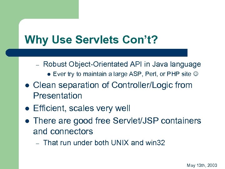 Why Use Servlets Con’t? – Robust Object-Orientated API in Java language l l Ever