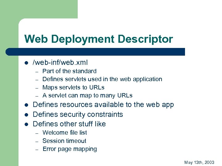 Web Deployment Descriptor l /web-inf/web. xml – – l l l Part of the