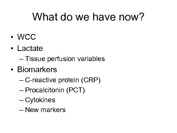 What do we have now? • WCC • Lactate – Tissue perfusion variables •
