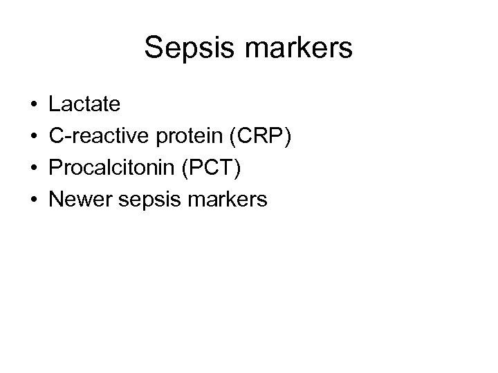 Sepsis markers • • Lactate C-reactive protein (CRP) Procalcitonin (PCT) Newer sepsis markers 