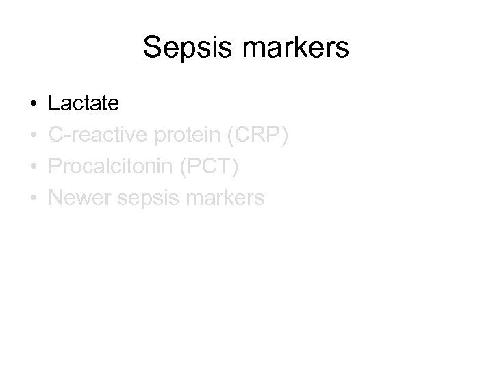 Sepsis markers • • Lactate C-reactive protein (CRP) Procalcitonin (PCT) Newer sepsis markers 
