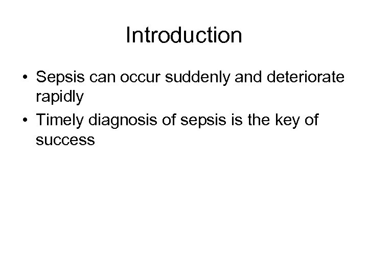 Introduction • Sepsis can occur suddenly and deteriorate rapidly • Timely diagnosis of sepsis