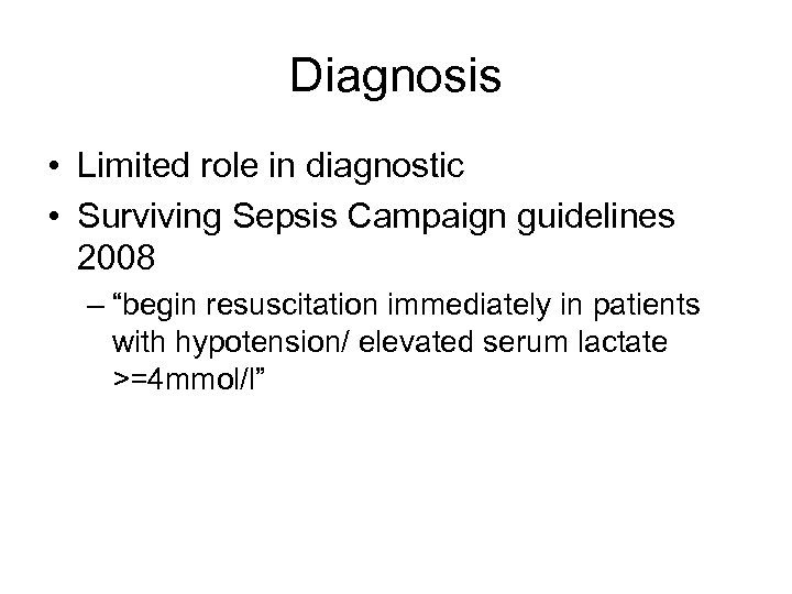 Diagnosis • Limited role in diagnostic • Surviving Sepsis Campaign guidelines 2008 – “begin