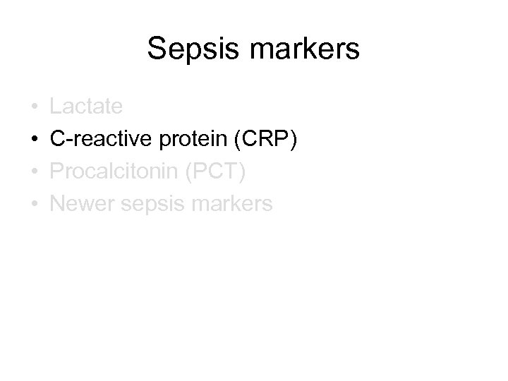 Sepsis markers • • Lactate C-reactive protein (CRP) Procalcitonin (PCT) Newer sepsis markers 