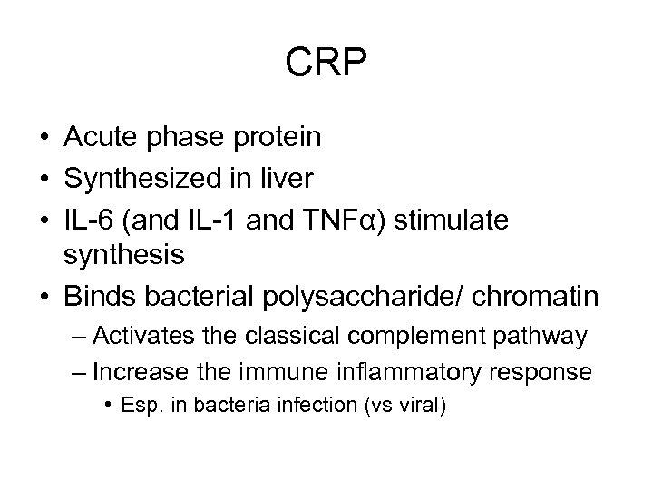 CRP • Acute phase protein • Synthesized in liver • IL-6 (and IL-1 and
