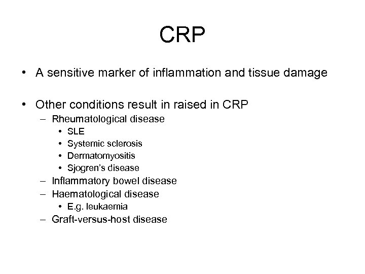 CRP • A sensitive marker of inflammation and tissue damage • Other conditions result