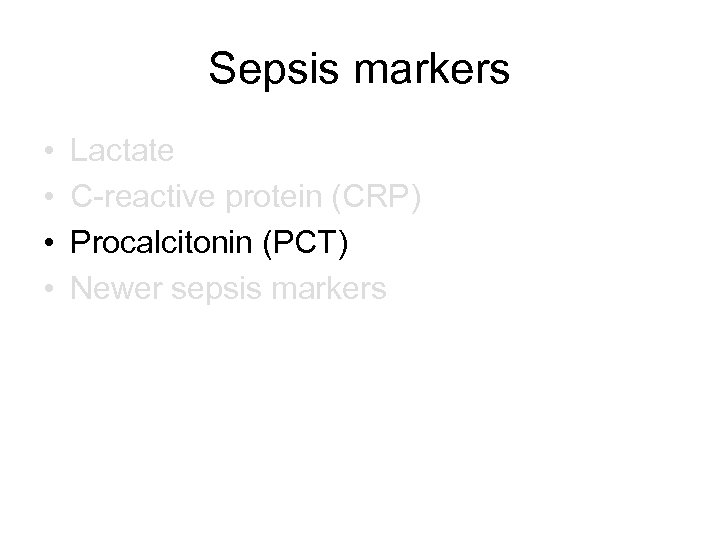 Sepsis markers • • Lactate C-reactive protein (CRP) Procalcitonin (PCT) Newer sepsis markers 