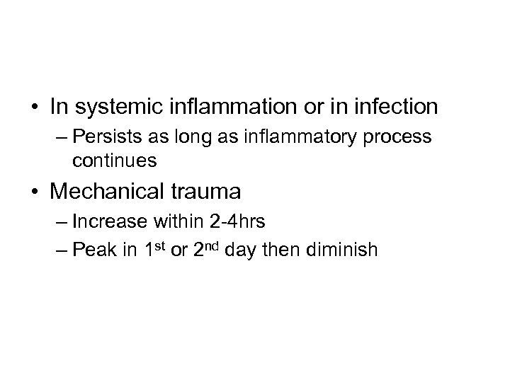  • In systemic inflammation or in infection – Persists as long as inflammatory