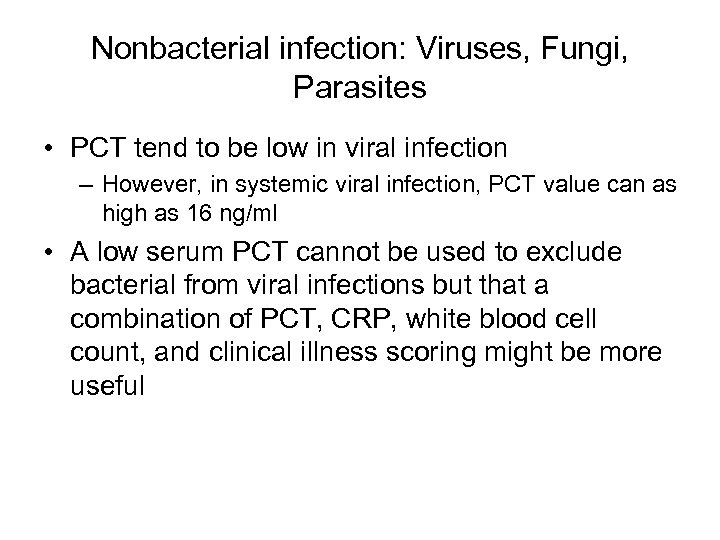 Nonbacterial infection: Viruses, Fungi, Parasites • PCT tend to be low in viral infection