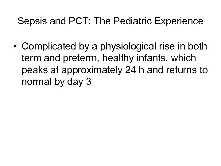 Sepsis and PCT: The Pediatric Experience • Complicated by a physiological rise in both