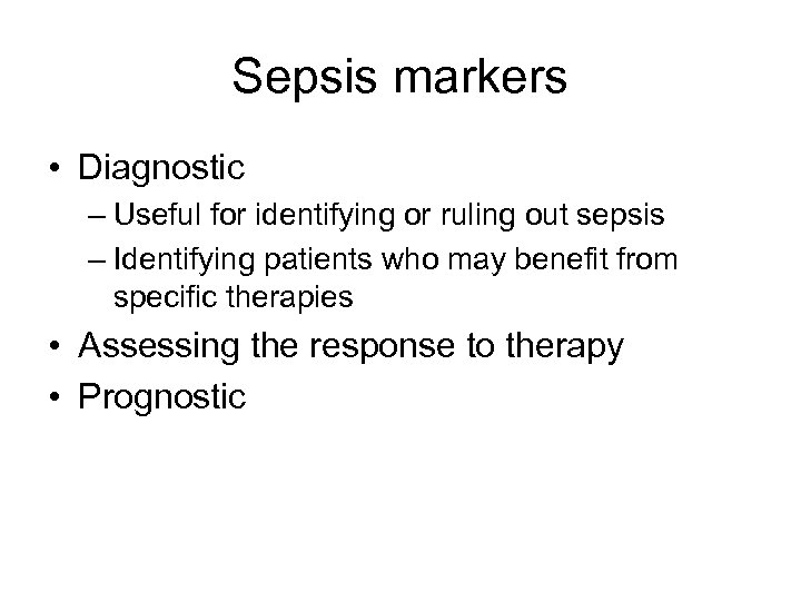 Sepsis markers • Diagnostic – Useful for identifying or ruling out sepsis – Identifying
