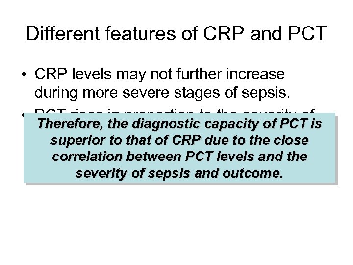 Different features of CRP and PCT • CRP levels may not further increase during