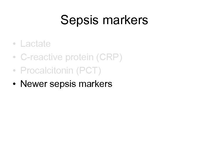 Sepsis markers • • Lactate C-reactive protein (CRP) Procalcitonin (PCT) Newer sepsis markers 