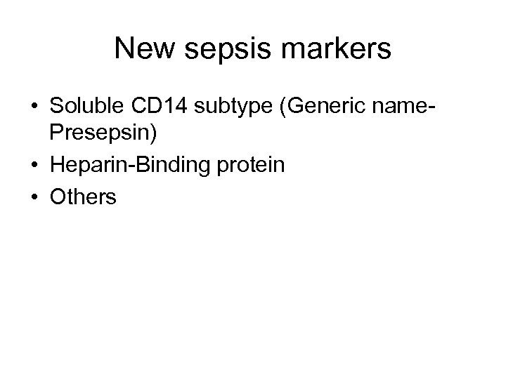 New sepsis markers • Soluble CD 14 subtype (Generic name. Presepsin) • Heparin-Binding protein
