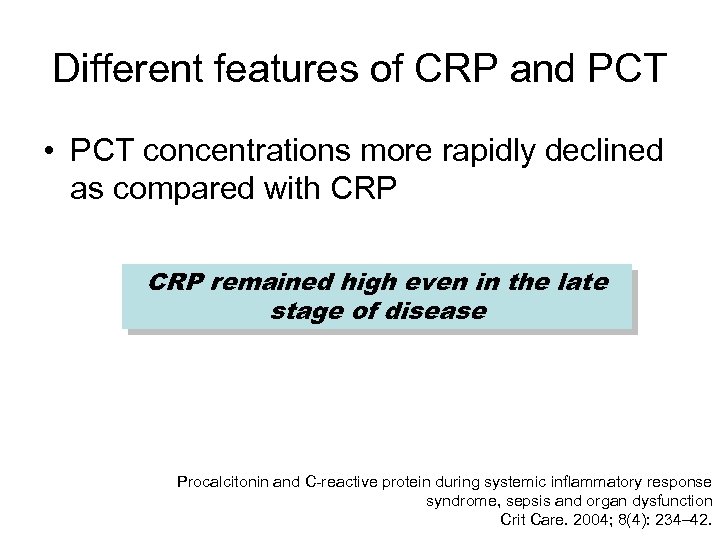 Different features of CRP and PCT • PCT concentrations more rapidly declined as compared