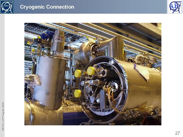 MOPS, 22 nd August 2008 Cryogenic Connection 27 