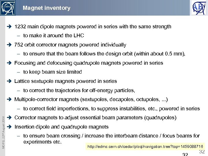 Magnet inventory è 1232 main dipole magnets powered in series with the same strength
