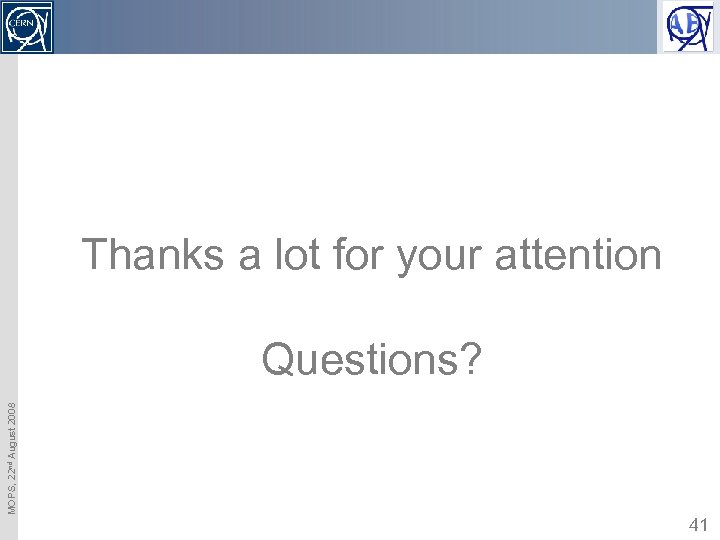 Thanks a lot for your attention MOPS, 22 nd August 2008 Questions? 41 