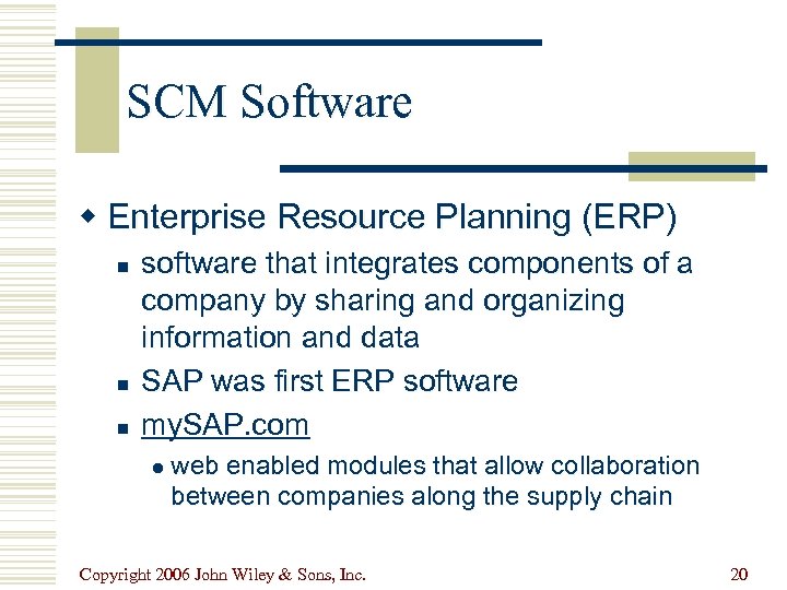 SCM Software w Enterprise Resource Planning (ERP) n n n software that integrates components