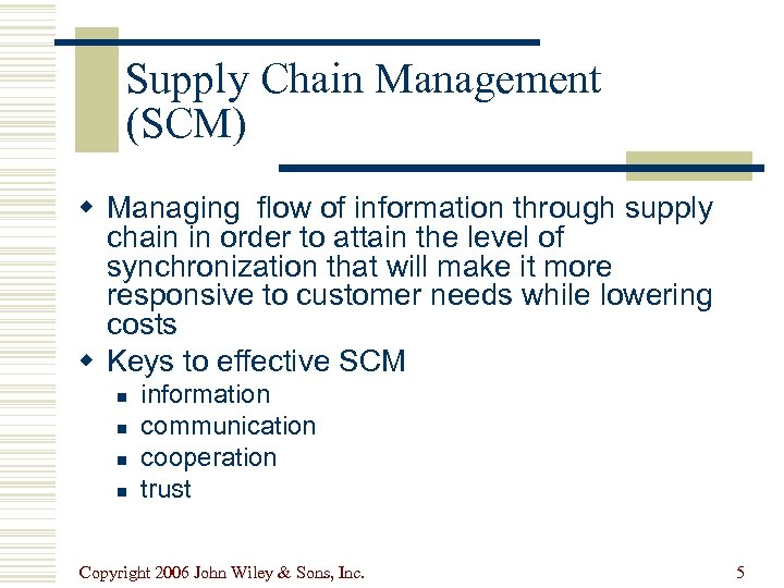 Supply Chain Management (SCM) w Managing flow of information through supply chain in order