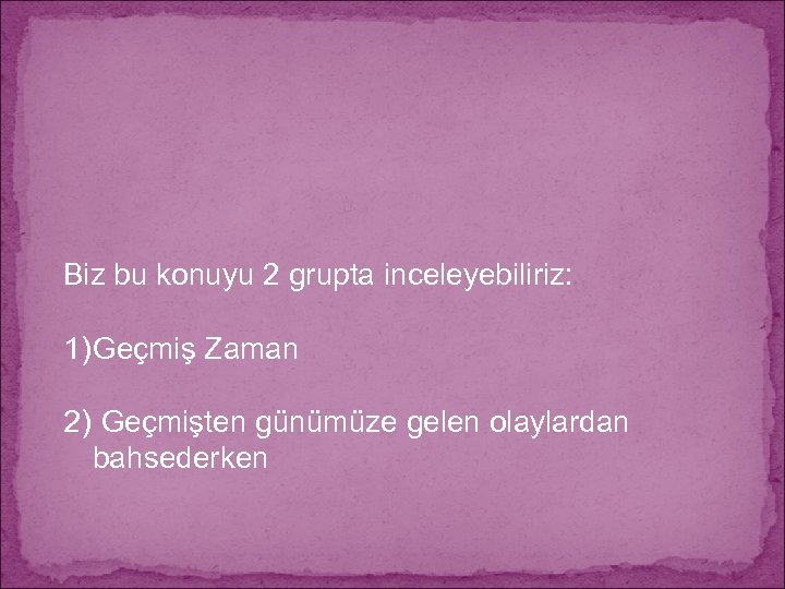 Biz bu konuyu 2 grupta inceleyebiliriz: 1) Geçmiş Zaman 2) Geçmişten günümüze gelen olaylardan