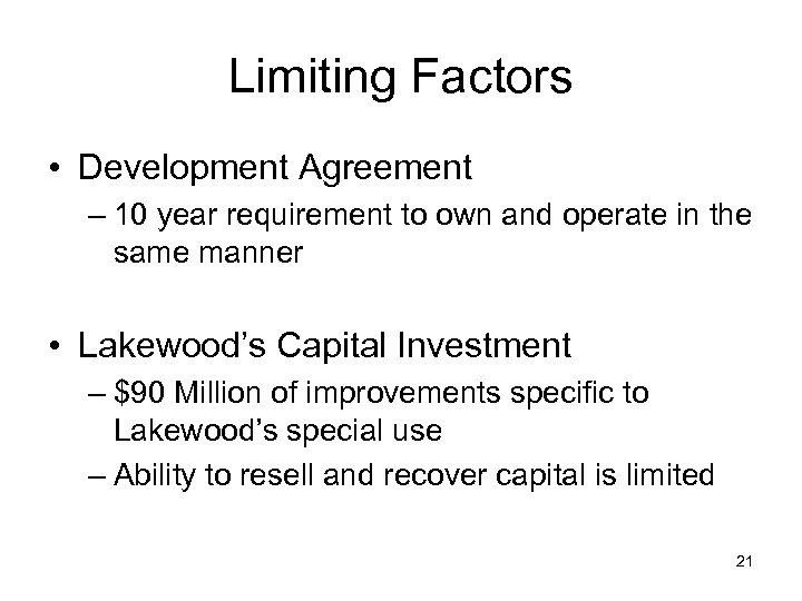 Limiting Factors • Development Agreement – 10 year requirement to own and operate in
