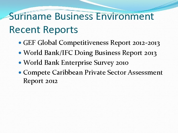 Suriname Business Environment Recent Reports GEF Global Competitiveness Report 2012 -2013 World Bank/IFC Doing