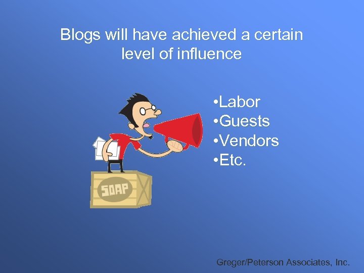 Blogs will have achieved a certain level of influence • Labor • Guests •