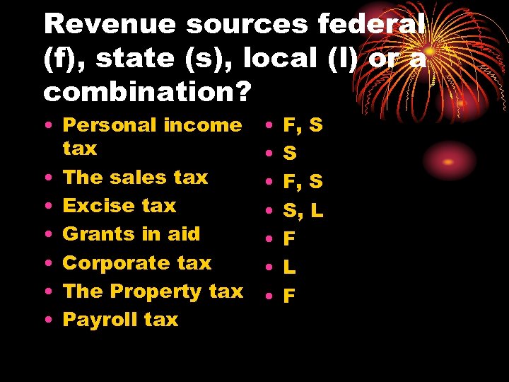 Revenue sources federal (f), state (s), local (l) or a combination? • Personal income