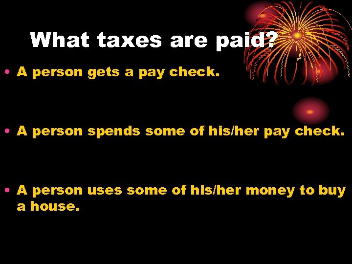 What taxes are paid? • A person gets a pay check. • A person