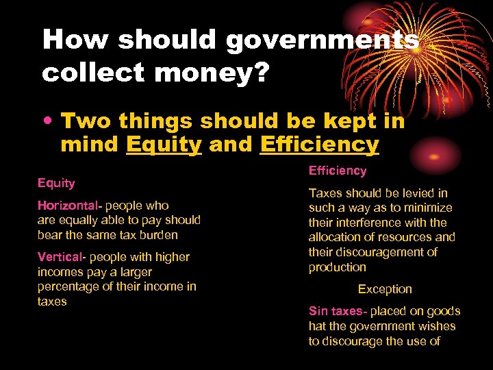 How should governments collect money? • Two things should be kept in mind Equity