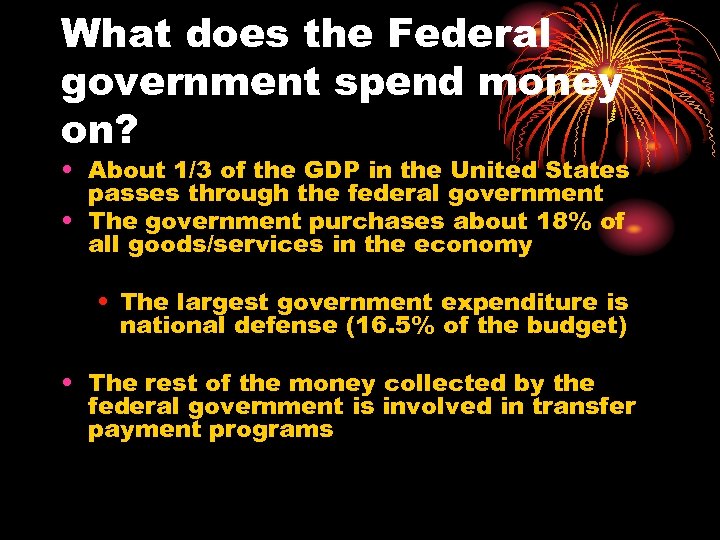 What does the Federal government spend money on? • About 1/3 of the GDP